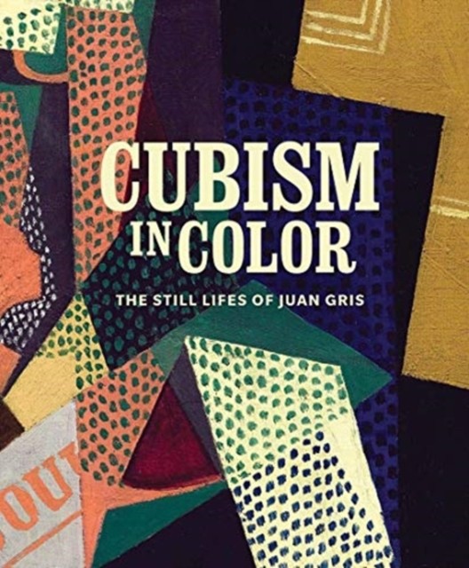 Cubism in Color The Still Lifes of Juan Gris by B01 (Hardback Book)
