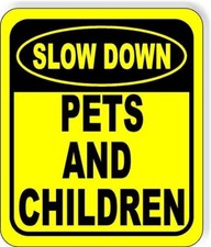 SLOW DOWN PETS AND CHILDREN Metal Aluminum Composite Sign