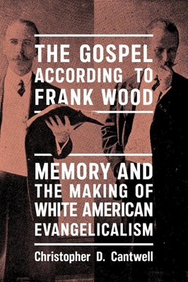 The Gospel According to Frank Wood: Memory and the Making of White American Evan