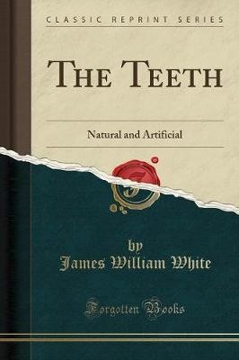 The Teeth Natural and Artificial Classic Reprint,