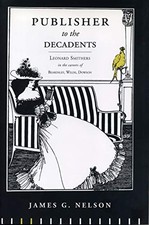 PUBLISHER TO THE DECADENTS: LEONARD SMITHERS IN THE By James G. Nelson BRAND NEW