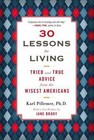 30 Lessons for Living : Tried and True Advice from the Wisest Americans by Karl Pillemer (2012, Paperback)
