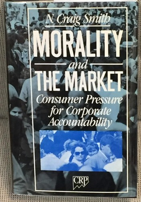 #ad N Craig Smith MORALITY AND THE MARKET CONSUMER PRESSURE FOR CORPORATE 1st 1990 $18.00