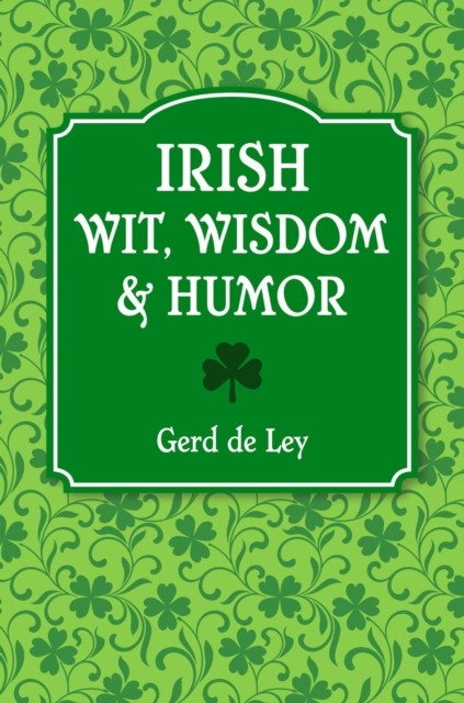 Irish Wit, Wisdom and Humor by Gerd De Ley (Paperback Book)