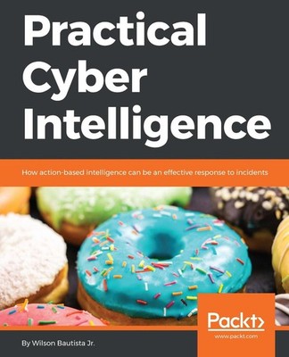 Practical Cyber Intelligence: How action-based intelligence can be an effective 