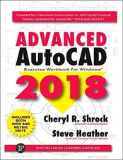 ADVANCED AUTOCAD 2018: EXERCISE WORKBOOK By Cheryl R. Shrock Steve Heather VG