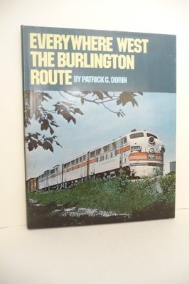 EVERYWHERE WEST: THE BURLINGTON ROUTE By Patrick C. Dorin *Excellent Condition*