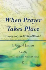 When Prayer Takes Place: Forays into a Biblical World by J. Gerald Janzen (Engli