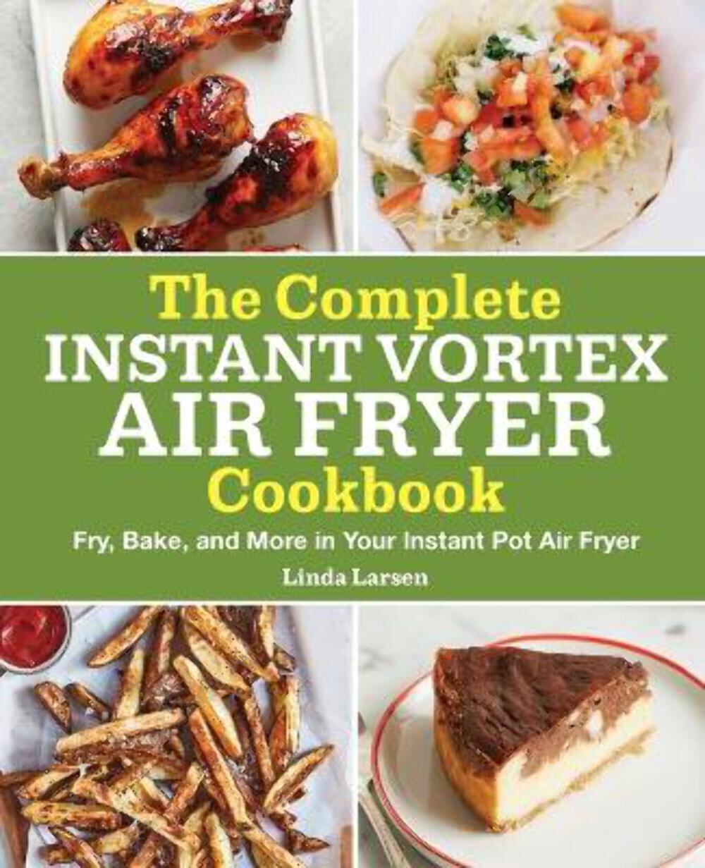 Linda Larsen: Complete Instant Vortex Air Fryer Cookbook The [2022] paperback