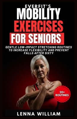 Everfit s Mobility Exercises for Seniors: Gentle Low-Impact Stretching Routines