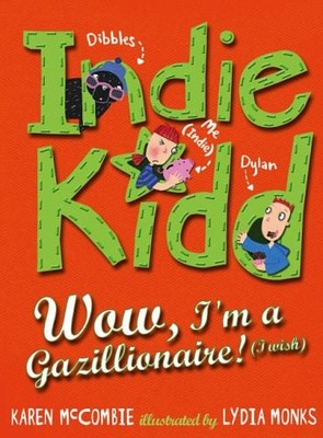 Indie Kidd: Wow, I'm a Gazillionaire (I Wish!),Karen McCombie, L