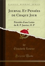 Journal Et Pens�es de Chaque Jour: Pr�c�d�s d'une Lettre du R. P. Janvier, O. P