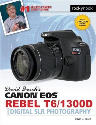 David Busch's Canon EOS Rebel T6/1300D Guide to Digital SLR P... - 9781681981703