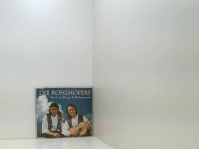 Dann hat der Herrgott die Maderln gemacht Die Kohlhofers: