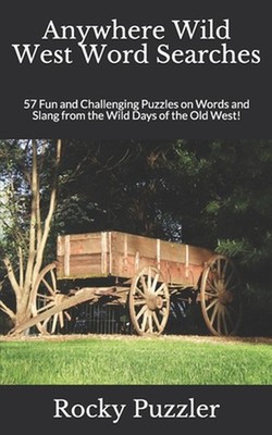Anywhere Wild West Word Searches: 57 Fun and Challenging Puzzles on Words and Sl