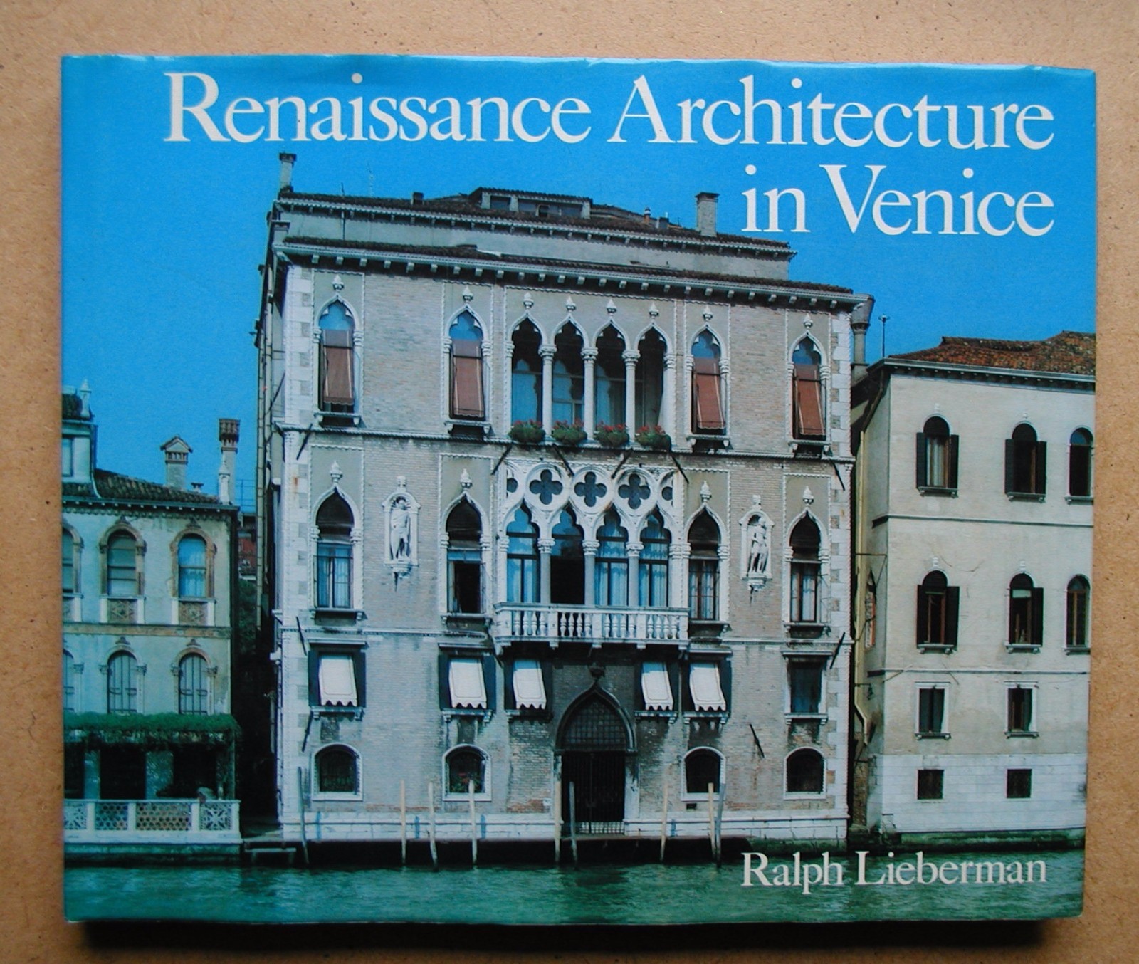 Renaissance Architecture in Venice 1450-1540. By Ralph Lieberman. 1982 HB DJ 1st