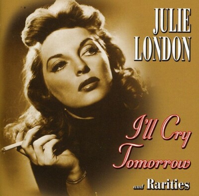 JULIE LONDON - I'LL CRY TOMORROW AND RARITIES NEW CD