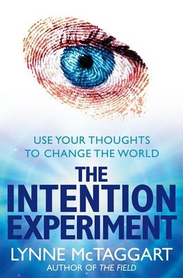 THE INTENTION EXPERIMENT: Use Your ..., McTaggart, Lynn