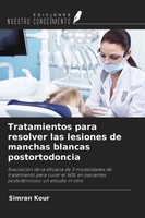 Tratamientos Para Resolver Las Lesiones De Manchas Blancas Postortodoncia Simran