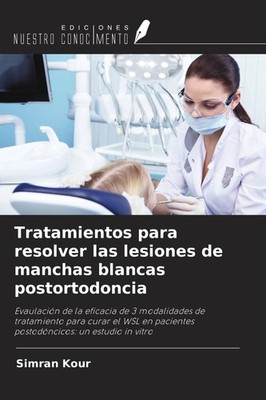 Tratamientos para resolver las lesiones de manchas blancas postortodoncia Simran