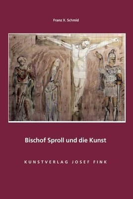 Bischof Sproll und die Kunst Franz X. Schmid Schmid, Franz X.: