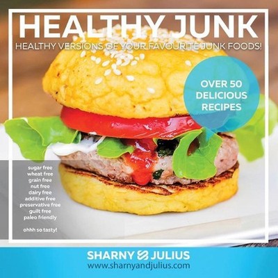 Healthy Junk 1: Healthy versions of your favourite junk foods! by Sharnyandjuliu