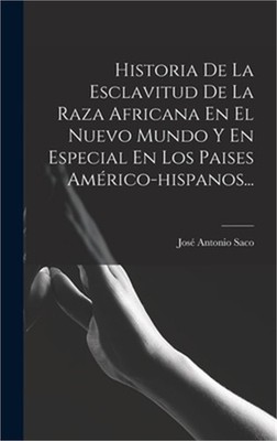 Historia De La Esclavitud De La Raza Africana En El Nuevo Mundo Y En Especial En