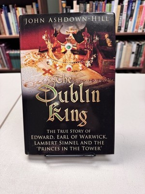 The Dublin King by John Ashdown-Hill The History Press 2015 Hardcover