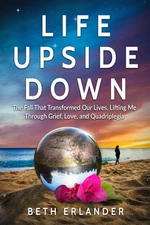 Life Upside Down: The Fall That Transformed Our Lives, Lifting Me Through