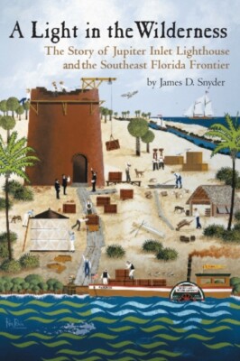 Snyder - A Light in the Wilerness   The Story of Jupiter Inlet Lightho - X555z