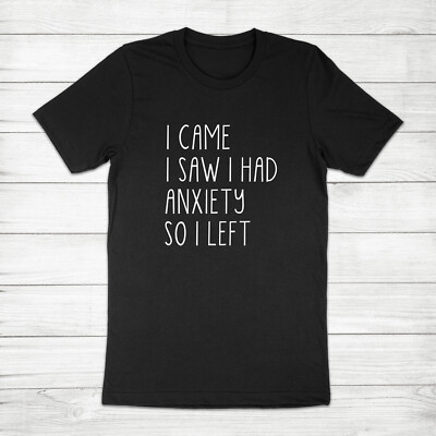 I Came I Saw I Had Anxiety Introvert Homebody Unisex Tee T-Shirt Mental Health
