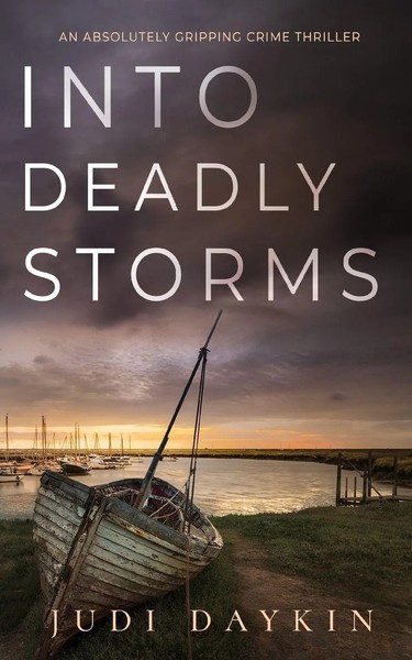 Judi Daykin | Into Deadly Storms An Absolutely Gripping Crime Thriller | Buch-image