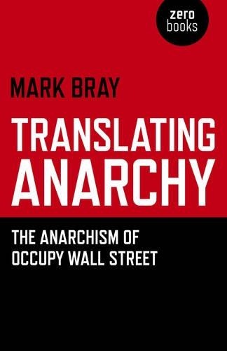 Translating Anarchy  The Anarchism of Occupy Wall Street by ... - 9781782791263