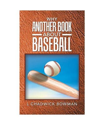 Why Another Book About Baseball?, L Chadwick Bowman