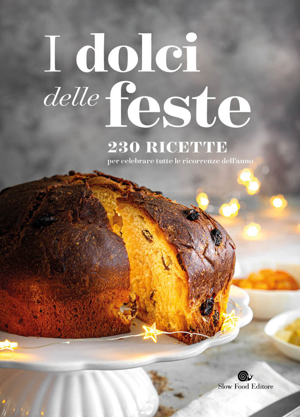 Libri Dolci Delle Feste. 230 Ricette Per Celebrare Tutte Le Ricorrenze Dell'anno