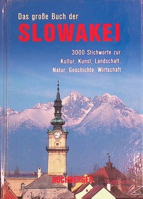 Das große Buch der Slowakei : 3000 Stichworte zur Kultur, Kunst, Landschaft, Nat