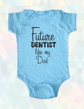 Future Dentist like my Dad or Mom - Baby Bodysuit Infant Toddler Youth Shirt