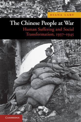 The Chinese People at War Human Suffering and Social Transformation, 1937–1945