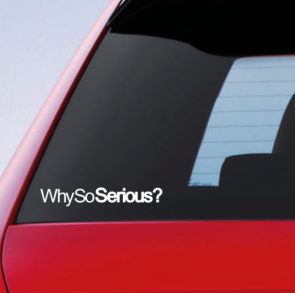 Why So Serious Funny Car/Window/Bumper Drift JDM Euro Dub Decal Sticker