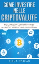 Alan T. Norman - Come Investire Nelle Criptovalute  La guida completa  - X555z