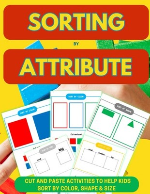 Sorting by Attribute: Cut and Paste Activities to Help Kids Sort by Color, Shape