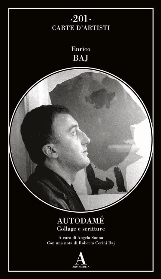 Autodamé. Collage e scritture - Enrico Baj, Abscondita