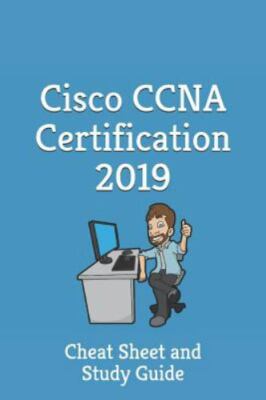 Cisco CCNA Certification 2019 - Cheat Sheet & Study Guide: Cheat Sheet and St...