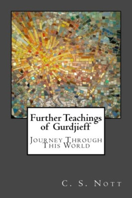 Further Teachings of Gurdjieff: Journey Through This Wo - Paperback NEW Nott, C.