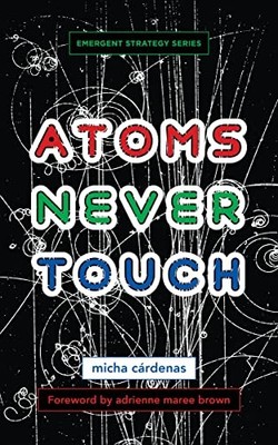 Atoms Never Touch: 10 (Emergent Strategy),Micha Cárdenas