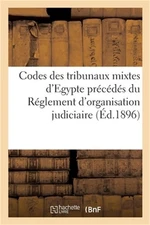 Codes Des Tribunaux Mixtes d'Egypte Pr�c�d�s Du R�glement d'Organisation Judicia