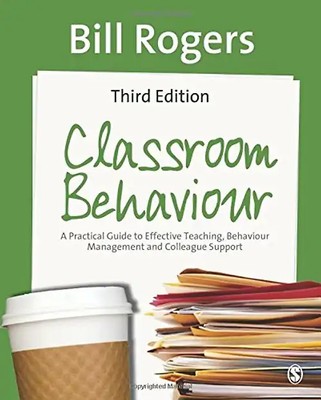 Classroom Behaviour: A Practical Guide to Effective Teaching, Behaviour Manageme