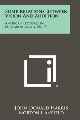 Some Relations Between Vision and Audition: American Lectures in Otolaryngology,