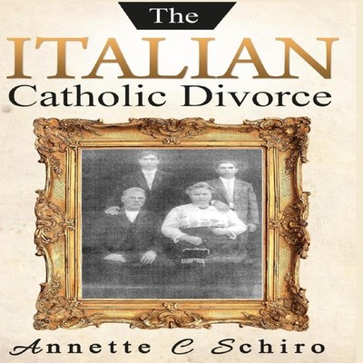 The Italian Catholic Divorce Annette C. Schiro Hardcover Revival