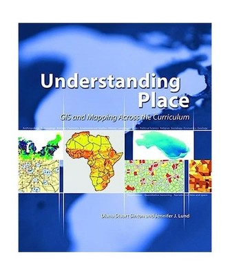 Understanding Place: GIS and Mapping Across the Curriculum, Diana Stuart Sinton,